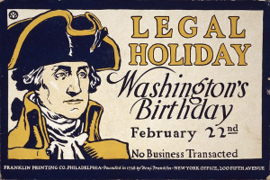 Plakat mit einem Schwarz-Weiß-Bild eines Mannes im Anzug mit ernstem Gesichtsausdruck und fetter schwarzer Schrift, die "Legal Holiday Washington's Birthday, February 22nd - No Business Transacted" lautet, auf einem hellblauen Hintergrund.
