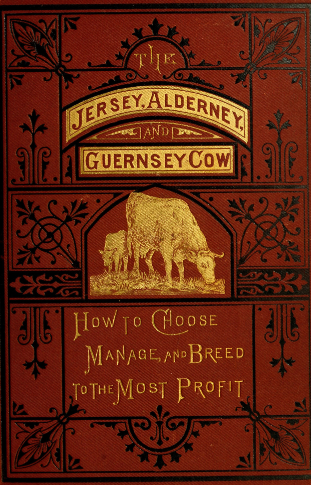 Ein Buch mit dem Titel "Die Jersey-, Alderney- und Guernsey-Kuh: Wie man auswählt, verwaltet und züchtet, um den größten Profit zu erzielen" mit einer Kuh auf dem Cover.